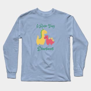 I Raise Tiny Dinosaurs Long Sleeve T-Shirt